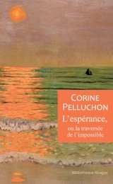L'espérance, ou La traversée de l'impossible - Corine Pelluchon