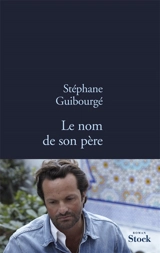 Le nom de son père - Stéphane Guibourgé