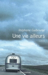 Une vie ailleurs - Stéphane Guibourgé