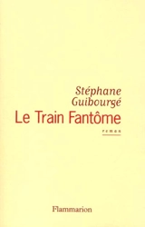 Le train fantôme - Stéphane Guibourgé
