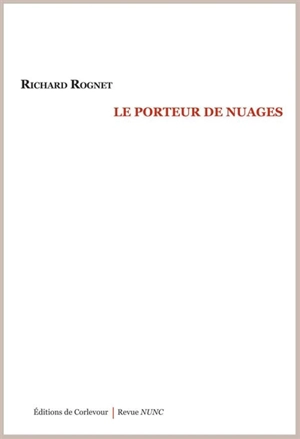 Le porteur de nuages : poèmes - Richard Rognet