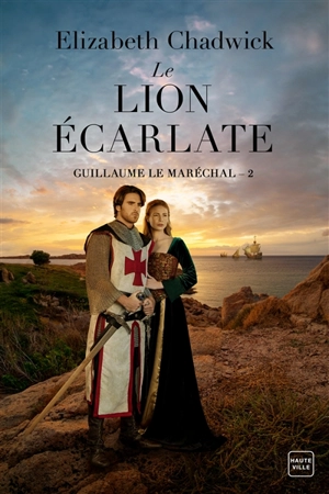 Guillaume le Maréchal. Vol. 2. Le lion écarlate - Elizabeth Chadwick