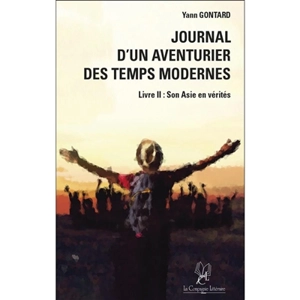 Journal d'un aventurier des temps modernes. Vol. 2. Son Asie en vérités - Yann Gontard