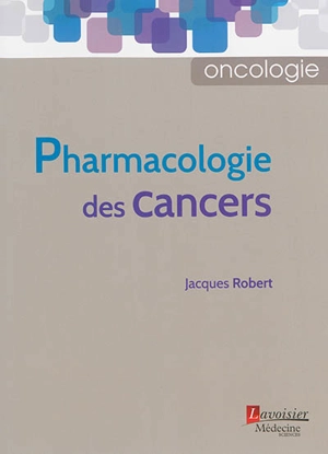 Pharmacologie des cancers - Jacques Robert