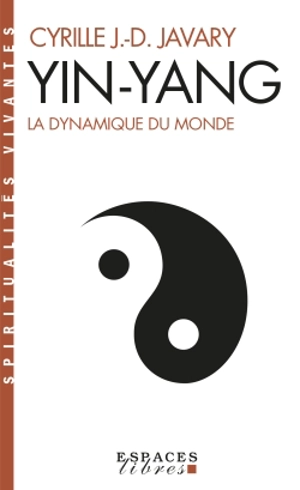 Yin-yang : la dynamique du monde - Cyrille Javary