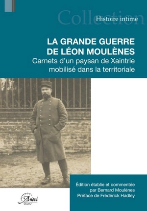 La Grande Guerre de Léon Moulènes : carnets d'un paysan de Xaintrie mobilisé dans la territoriale - Léon Moulènes