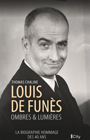Louis de Funès : ombres & lumières : la biographie hommage des 40 ans - Thomas Chaline