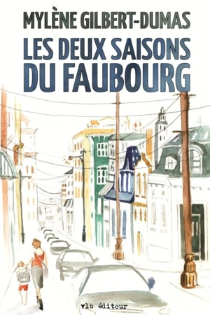 Les deux saisons du faubourg - Mylène Gilbert-Dumas