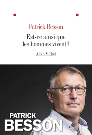 Est-ce ainsi que les hommes vivent ? - Patrick Besson