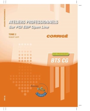 Ateliers professionnels sur PGI EBP Open Line : BTS CG : cas pratiques, corrigé. Vol. 2 - Robert Wipf