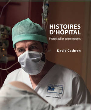 Histoires d'hôpital : photographies et témoignages - David Cesbron