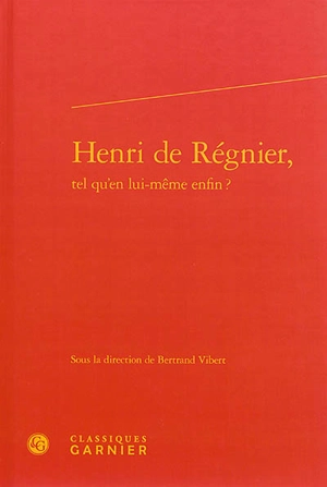 Henri de Régnier, tel qu'en lui-même enfin ?