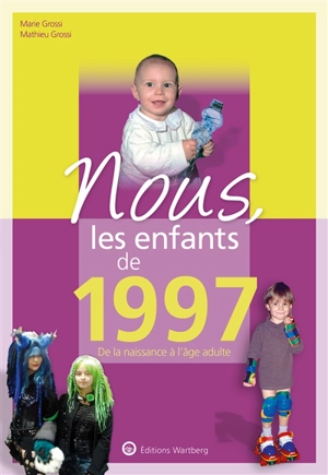 Nous, les enfants de 1997 : de la naissance à l'âge adulte - Mathieu Grossi