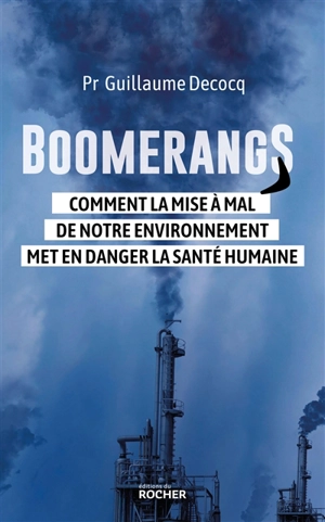 Boomerangs : comment la mise à mal de notre environnement met en danger la santé humaine - Guillaume Decocq