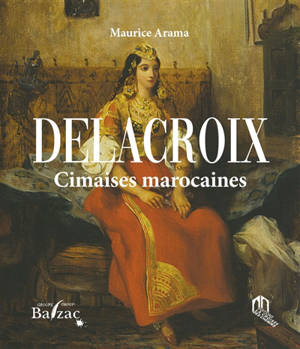 Delacroix : cimaises marocaines - Maurice Arama