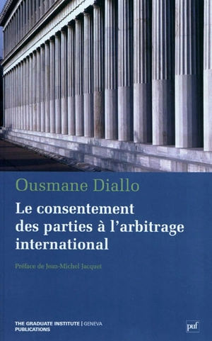 Le consentement des parties à l'arbitrage international - Ousmane Diallo