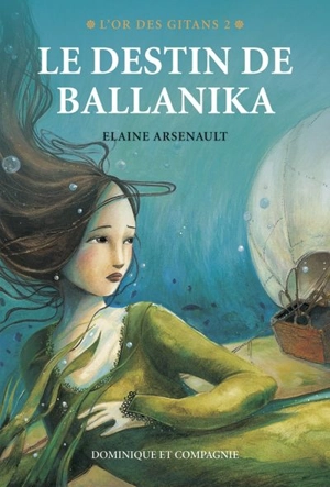 L'or des gitans. Vol. 2. Le destin de Ballanika - Elaine Arsenault