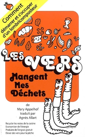 Les vers mangent mes déchets - Mary Appelhof