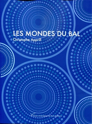 Les mondes du bal - Christophe Apprill