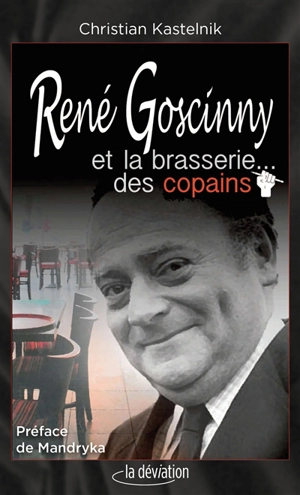 René Goscinny et la brasserie... des copains - Christian Kastelnik