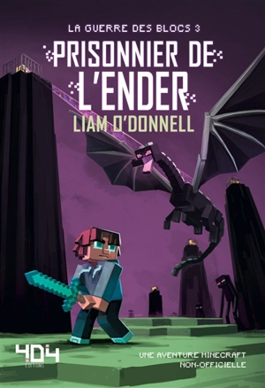 La guerre des blocs. Vol. 3. Prisonnier de l'Ender - Liam O'Donnell