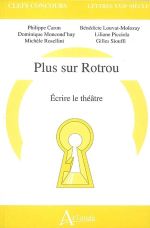 Plus sur Rotrou : écrire le théâtre