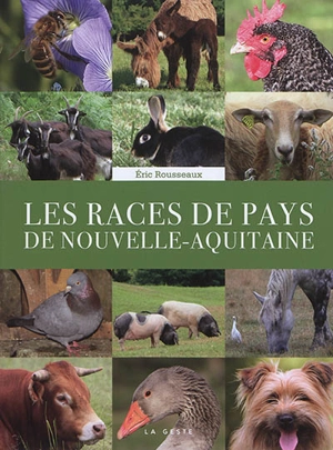 Les races de pays de Nouvelle-Aquitaine : biodiversité domestique : Vendée-Aquitaine-Limousin - Eric Rousseaux