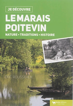 Le Marais poitevin : nature, traditions, histoire - Eric Rousseaux