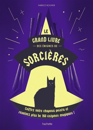 Le grand livre des énigmes de sorcières : coiffez votre chapeau pointu et résolvez plus de 160 énigmes magiques ! - Fabrice Bouvier
