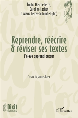 Reprendre, réécrire & réviser ses textes : l'élève apprenti-auteur