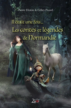 Il était une fois... Les contes et légendes de Normandie - Pierre Efratas