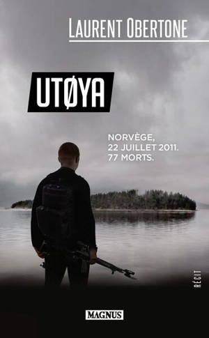 Utoya : Norvège, 22 juillet 2011, 77 morts : récit - Laurent Obertone