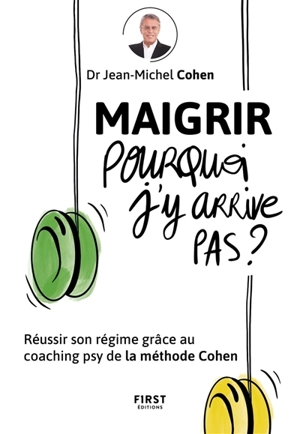 Maigrir, pourquoi j'y arrive pas ? : réussir son régime grâce au coaching psy de la méthode Cohen - Jean-Michel Cohen