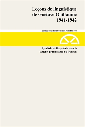 Leçons de linguistique de Gustave Guillaume. Vol. 20. Symétrie et dissymétrie dans le système grammatical du français : 1941-1942, série A - Gustave Guillaume