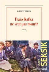 Franz Kafka ne veut pas mourir - Laurent Seksik