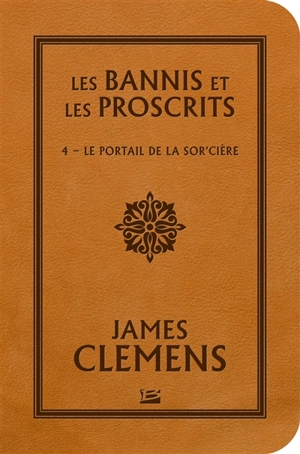 Les bannis et les proscrits. Vol. 4. Le portail de la sor'cière - James Clemens