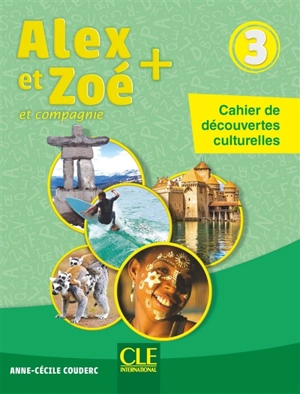 Alex et Zoé et compagnie + 3 : cahier de découvertes culturelles - Anne-Cécile Couderc