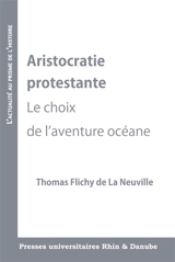 Aristocratie protestante : le choix de l'aventure océane - Thomas Flichy de La Neuville