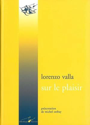 Sur le plaisir. De voluptate ou De vero falsoque bono - Lorenzo Valla