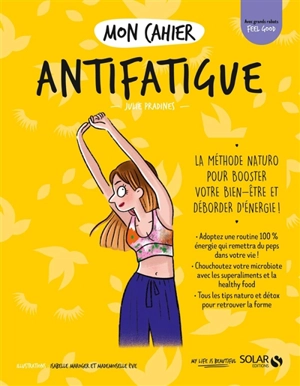 Mon cahier antifatigue : la méthode naturo pour booster votre bien-être et déborder d'énergie ! - Julie Pradines