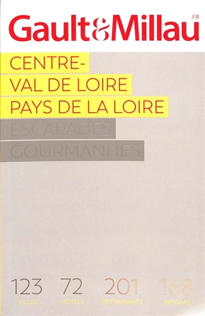 Centre-Val de Loire, Pays de la Loire : escapades gourmandes 2023 : 123 villes, 72 hôtels, 201 restaurants, 168 artisans - Gault & Millau