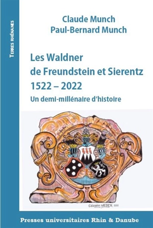 Les Waldner de Freundstein et Sierentz : 1522-2022 : un demi-millénaire d'histoire - Claude Munch