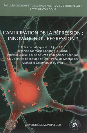 L'anticipation de la répression : innovation ou régression ? : actes du colloque du 17 juin 2016