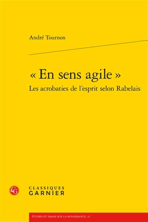 En sens agile : les acrobaties de l'esprit selon Rabelais - André Tournon