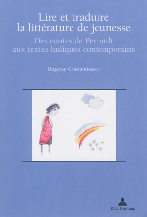 Lire et traduire la littérature pour la jeunesse : des contes de Perrault aux textes ludiques contemporains - Muguras Constantinescu