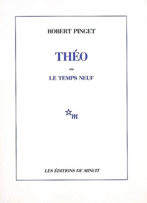 Théo ou Le temps neuf - Robert Pinget