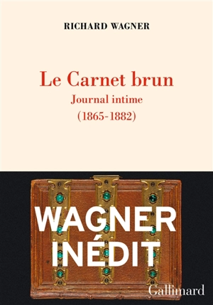 Le carnet brun : journal intime (1865-1882) : essais, esquisses en prose, poèmes, ébauches musicales, notes autobiographiques. Le portefeuille rouge - Richard Wagner