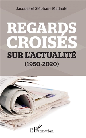 Regards croisés sur l'actualité : 1950-2020 - Jacques Madaule