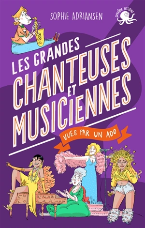 100 % bio. Les grandes chanteuses et musiciennes vues par un ado - Sophie Adriansen