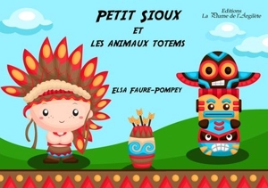 Petit Sioux et les animaux totems - Elsa Faure-Pompey